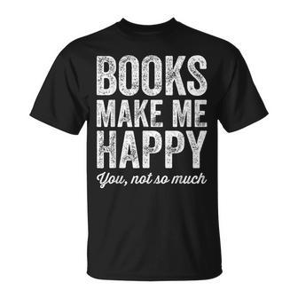 Books Make Me Happy You Not So Much Books Lover T-Shirt - Seseable