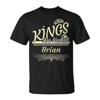 Brian Name Gift Kings Are Named Brian Unisex T-Shirt - Seseable