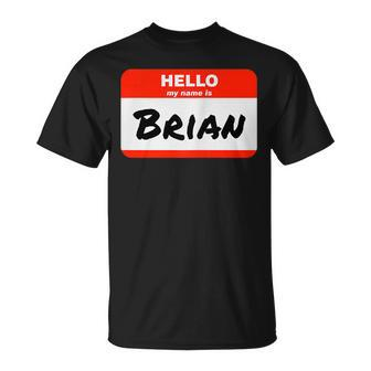 Brian Name Tag Sticker Work Office Hello My Name Is Brian Unisex T-Shirt | Mazezy