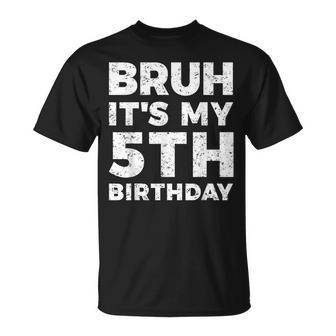 Bruh It's My 5Th Birthday 5 Year Old Birthday T-Shirt - Seseable