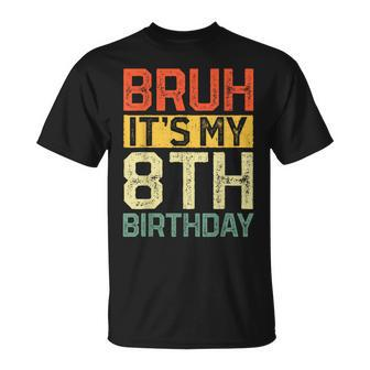 Bruh It's My 8Th Birthday 8 Year Old Birthday Decorations T-Shirt - Monsterry