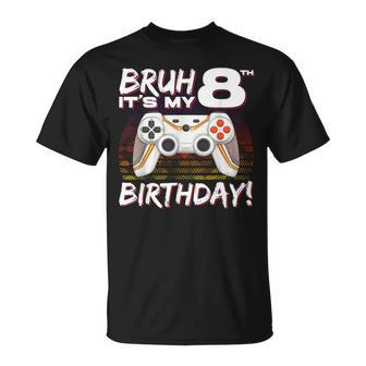 Bruh It's My 8Th Birthday Video Game 8Th Birthday Gaming Boy T-Shirt | Mazezy UK