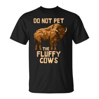 Buffalo | Bison | Cow Lover | Do Not Pet The Fluffy Cows Unisex T-Shirt | Mazezy