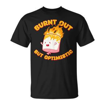 Burnt Out But Optimistic Funny Saying Humor Quote Unisex T-Shirt - Seseable