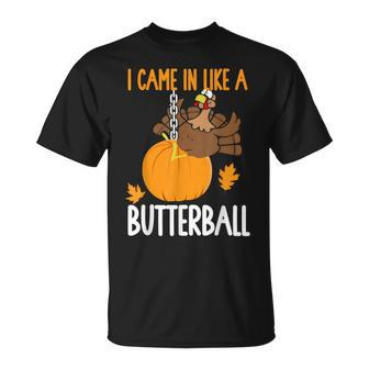 I Came In Like A Butterball Thanksgiving T-Shirt - Monsterry