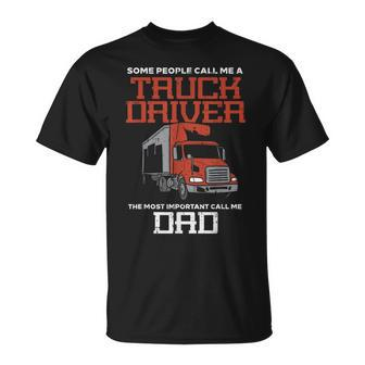Some Call Truck Driver Most Important Dad Trucker T-Shirt | Mazezy