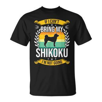 If I Can't Bring My Shikoku Dog Lover T-Shirt | Mazezy