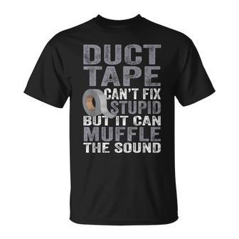 Cant Fix Stupid But Can Muffle The Sound Duct Tape Unisex T-Shirt | Mazezy