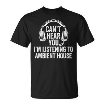 I Can't Hear You Listening To Ambient Dub T-Shirt | Mazezy