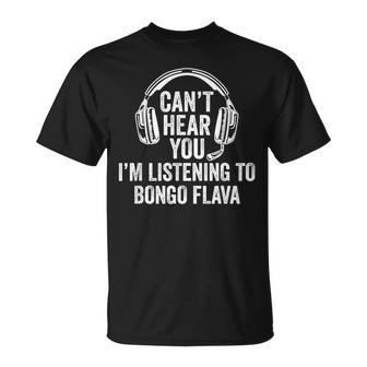 I Can't Hear You Listening To Bongo Flava T-Shirt | Mazezy