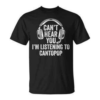I Can't Hear You Listening To Cantopop T-Shirt | Mazezy