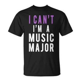I Can't I'm A Music Major T-Shirt | Mazezy