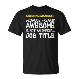 Catering Manager Because Freakin Awesome Is Not An Official T-Shirt | Mazezy