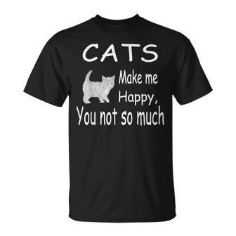 Cats Make Me Happy You Not So Much Cat Lover T-Shirt | Mazezy