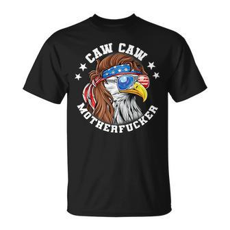 Caw Motherfucker Funny 4Th Of July Patriotic Patriotic Funny Gifts Unisex T-Shirt | Mazezy