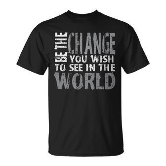 Be The Change You Wish To See In The World Motivational T-Shirt | Mazezy