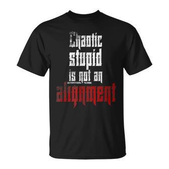 Chaotic Stupid Is Not An Alignment Gamer Gift Unisex T-Shirt | Mazezy