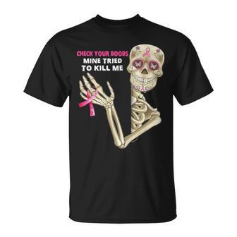 Check Your Boobs Mine Tried To Kill Me Sugar Skull Skeleton T-Shirt | Mazezy