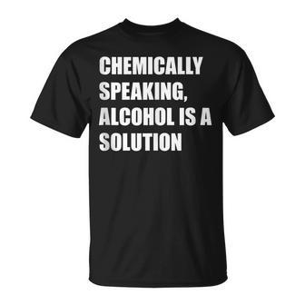 Chemically Speaking Alcohol Is A Solution St Paddys Day Gift Unisex T-Shirt | Mazezy