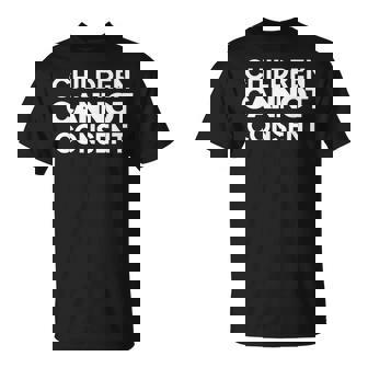 Children Cannot Consent Unisex T-Shirt | Mazezy