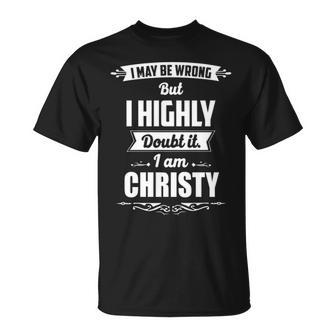 Christy Name Gift I May Be Wrong But I Highly Doubt It Im Christy Unisex T-Shirt - Seseable