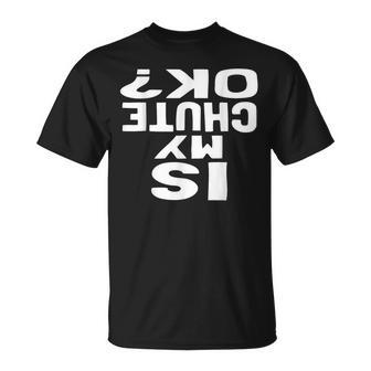 Is My Chute Ok Skydiving T-Shirt | Mazezy