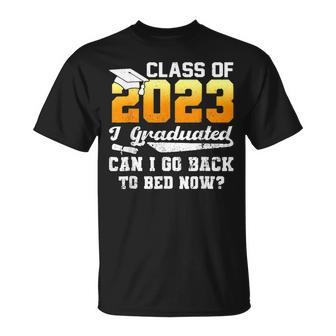 Class Of 2023 I Graduated Can I Go Back To Bed Now Graduate Unisex T-Shirt | Mazezy