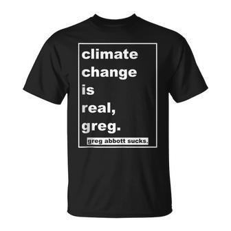 Climate Change Is Real Greg Greg Abbott Sucks T-Shirt | Mazezy