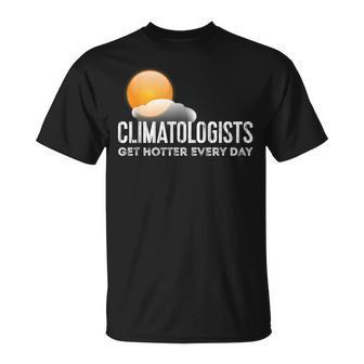 Climatologists Get Hotter Every Day Weather T-Shirt | Mazezy