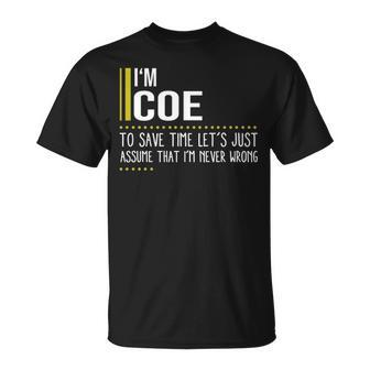 Coe Name Gift Im Coe Im Never Wrong Unisex T-Shirt - Seseable