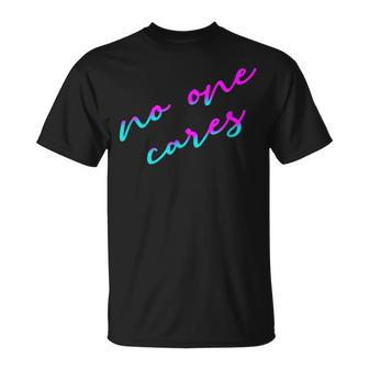 Colorful No One Cares Motivation Sarcasm Quote Indifference T-Shirt | Mazezy