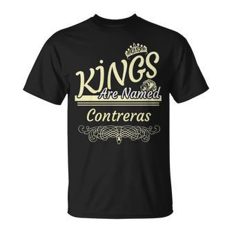 Contreras Name Gift Kings Are Named Contreras Unisex T-Shirt - Seseable