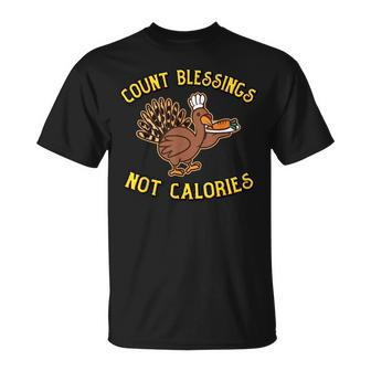 Count Blessings Not Calories Funny Thanksgiving Pun Turkey Gifts For Turkey Lovers Funny Gifts Unisex T-Shirt | Mazezy
