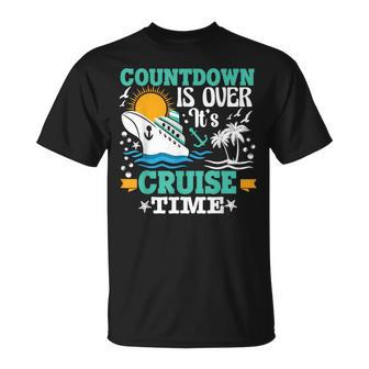Countdown Is Over Its Cruise Time Cruise Funny Cruise Funny Gifts Unisex T-Shirt | Mazezy