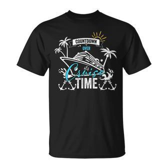 Countdown Is Over Its Cruise Time Summer Family Cruising Unisex T-Shirt | Mazezy