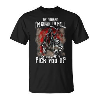 Of Course I'm Going To Hell I'm Just Here To Pick You Up Just T-Shirt | Mazezy