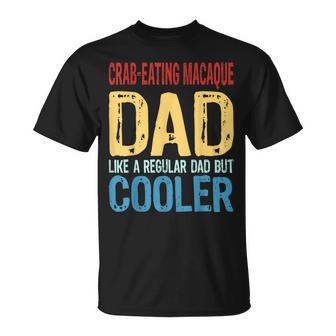 Crab-Eating Macaque Dad Like A Regular Dad But Cooler T-Shirt | Mazezy