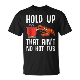 Crayfish Funny Crawfish Boil Hold Up That Aint No Hot Tub Unisex T-Shirt | Mazezy