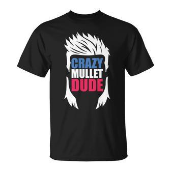 Crazy Mullet Dude - Funny Redneck Mullet Pride Unisex T-Shirt | Mazezy
