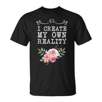 I Create My Own Reality Inspirational Entrepreneur Quote T-Shirt | Mazezy