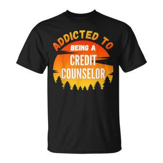 Credit Counselor Addicted To Credit Counselor T-Shirt | Mazezy