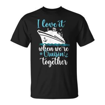 Cruise I Love It When We're Cruisin' Together T-Shirt - Monsterry UK