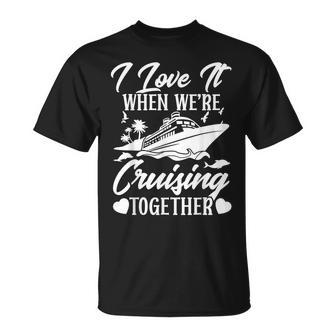 Cruising Love It When Were Cruisin Together Couple Cruise Unisex T-Shirt | Mazezy