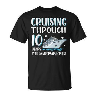 Cruising Through 10 Years 10Th Anniversary Couple Cruise Cruise Funny Gifts Unisex T-Shirt | Mazezy