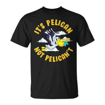 Cute & Funny Its Pelican Not Pelicant Motivational Pun Unisex T-Shirt | Mazezy