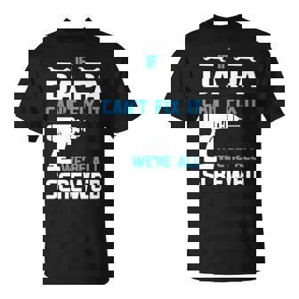 Da Pa Grandpa Gift If Da Pa Cant Fix It Were All Screwed Unisex T-Shirt - Seseable