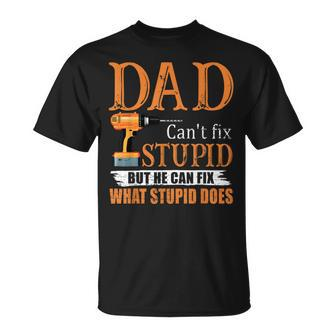 Dad Cant Fix Stupid But He Can Fix What Stupid Does Unisex T-Shirt | Mazezy