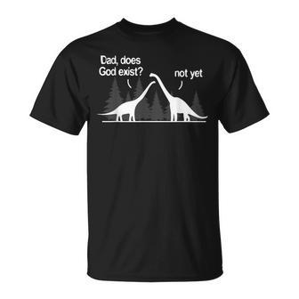 Dad Does God Exist Not Yet Atheism Atheist Dino T-Shirt | Mazezy