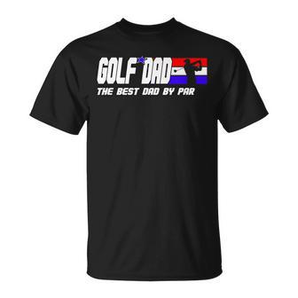 Dad Golf  Men Fathers Day Golf Gifts Best Dad By Par Unisex T-Shirt