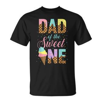 Dad Of The Sweet One Ice Cream 1St First Birthday Family Gift For Mens Unisex T-Shirt - Seseable